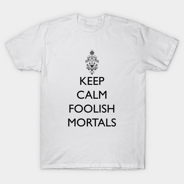 Keep Calm Foolish Mortals! T-Shirt by FandomTrading